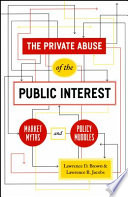 The private abuse of the public interest : market myths and policy muddles /