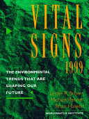 Vital signs 1999 : the environmental trends that are shaping our future / Lester R. Brown, Michael Renner, Brian Halweil ; editor, Linda Starke ; with Janet N. Abramovitz [and 12 others].