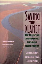 Saving the planet : how to shape an environmentally sustainable global economy / Lester R. Brown, Christopher Flavin, Sandra Postel.