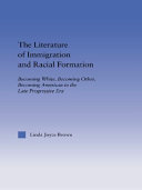 The literature of immigration and racial formation : becoming white, becoming other, becoming American in the late Progressive Era /