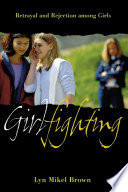 Girlfighting : betrayal and rejection among girls / Lyn Mikel Brown.