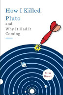 How I killed Pluto and why it had it coming / Mike Brown.