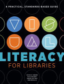 Visual literacy for libraries : a practical, standards-based guide /