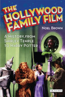 The Hollywood family film : a history, from Shirley Temple to Harry Potter / Noel Brown.