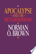 Apocalypse and/or metamorphosis / Norman O. Brown.