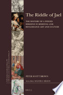 The riddle of Jael : the history of a poxied heroine in Medieval and Renaissance art and culture / by Peter Scott Brown.