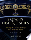 Britain's historic ships : a complete guide to the ships that shaped the nation /