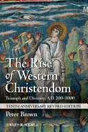 The rise of Western Christendom : triumph and diversity, A.D. 200-1000 /