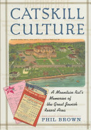 Catskill culture : a mountain rat's memories of the great Jewish resort area /