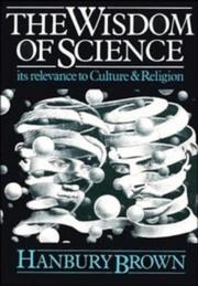 The wisdom of science : its relevance to culture and religion / Hanbury Brown.