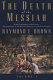 The death of the Messiah : from Gethsemane to the grave : a commentary on the Passion narratives in the four Gospels /