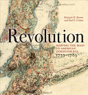 Revolution : mapping the road to American independence 1755-1783 / Richard H. Brown and Paul E. Cohen.