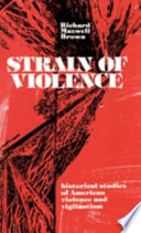 Strain of violence : historical studies of American violence and vigilantism /