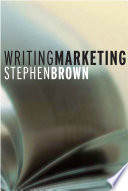 Writing marketing : literary lessons from academic authorities /