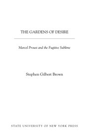 The gardens of desire : Marcel Proust and the fugitive sublime /