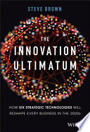 The innovation ultimatum : how six strategic technologies will reshape every business in the 2020s /