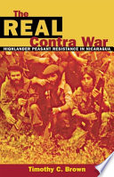 The real Contra War : highlander peasant resistance in Nicaragua /