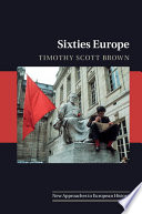 Sixties Europe / Timothy Scott Brown.