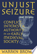 Unjust seizure : conflict, interest, and authority in an early medieval society / Warren Brown.