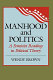 Manhood and politics : a feminist reading in political theory / Wendy Brown.