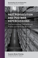 Nazi persecution and postwar repercussions : the International Tracing Service archive and Holocaust research / Suzanne Brown-Fleming ; foreword by Paul A. Shapiro.