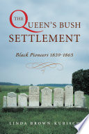 The Queen's Bush Settlement : Black pioneers, 1839-1865 /