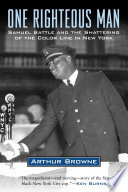 One righteous man : Samuel Battle and the shattering of the color line in New York / Arthur Browne.