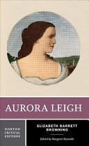 Aurora Leigh : authoritative text, backgrounds and contexts, criticism / Elizabeth Barrett Browning ; edited by Margaret Reynolds.