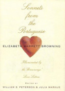 Sonnets from the Portuguese : illuminated by the Browning's love letters / Elizabeth Barrett Browning ; edited by Julia Markus & William S. Peterson.