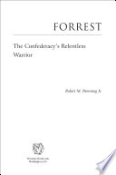 Forrest : the Confederacy's relentless warrior / Robert M. Browning, Jr.