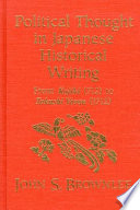 Political thought in Japanese historical writing : from Kojiki (712) to Tokushi Yoron (1712) /