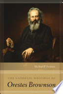 The Catholic writings of Orestes Brownson / Michael P. Federici.