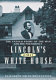 Lincoln's other White House : the untold story of the man and his presidency / Elizabeth Smith Brownstein.