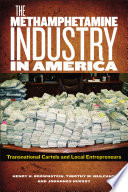 The methamphetamine industry in America : transnational cartels and local entrepreneurs / Henry H. Brownstein, Timothy M. Mulcahy, and Johannes Huessy.