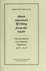 Black American writing from the nadir : the evolution of a literary tradition, 1877-1915 / Dickson D. Bruce, Jr.