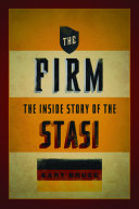 The firm : the inside story of the Stasi / Gary Bruce.