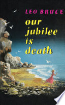 Our jubilee is death / by Leo Bruce.