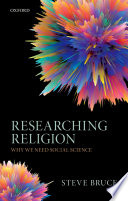 Researching religion : why we need social science / Steve Bruce.