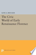 The civic world of early Renaissance Florence / by Gene Brucker.