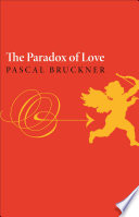 The paradox of love Pascal Bruckner ; translated by Steven Rendall.