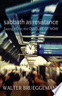 Sabbath as resistance : saying no to the culture of now /