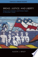 Bread, justice, and liberty : grassroots activism and human rights in Pinochet's Chile / Alison J. Bruey.