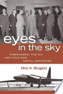 Eyes in the sky : Eisenhower, the CIA, and Cold War aerial espionage /