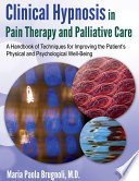 Clinical hypnosis in pain therapy and palliative care : a handbook of techniques for improving the patient's physical and psychological well-being /