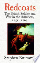 Redcoats : the British soldier and war in the Americas, 1755-1763 / Stephen Brumwell.