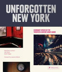 Unforgotten New York : legendary spaces of the twentieth-century avant-garde / David Brun-Lambert, John Short, David Tanguy ; foreword by Lawrence Weiner.