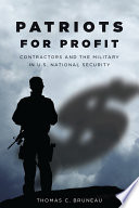 Patriots for profit : contractors and the military in U.S. national security /