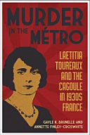 Murder in the métro : Laetitia Toureaux and the Cagoule in 1930s France / Gayle K. Brunelle and Annette Finley-Croswhite.