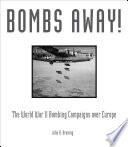 Bombs away! : the World War II bombing campaigns over Europe /