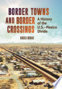 Border towns and border crossings : a history of the U.S.-Mexico divide / Roger Bruns.